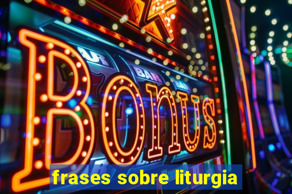 frases sobre liturgia